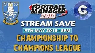 FM18 Stream Save | Championship to Champions League (Sheffield Wednesday) | Football Manager 2018