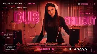 K_OXANA |  Silky DUB chillout DJ mix deep house | smooth warm homie session