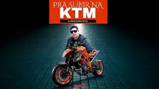 PRA SUBIR NA KTM   REMIX DJ MARQUINHOS SC