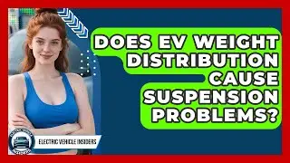 Does EV Weight Distribution Cause Suspension Problems? - Electric Vehicle Insiders