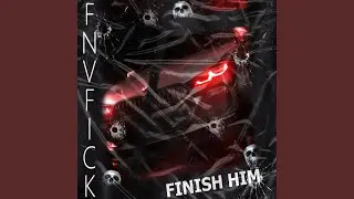 FINISH HIM