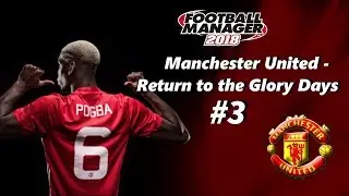 FM18 - Manchester United: Return to the Glory Days | Part 3