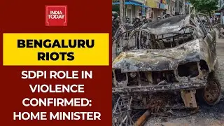 Bengaluru Riots: Karnataka Home Minister Confirms SDPI Role In Violence