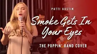 Smoke Gets In Your Eyes [ Patti Austin ] - The Poppin' Band Cover
