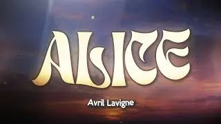 Avril Lavigne - Alice (Lyrics) Extended Version