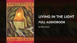 Living in the Light: A guide to personal transformation | Full Audio Book