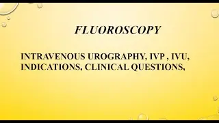 INTRAVENOUS UROGRAPHY|| IVP || IVU|| INDICATIONS || CLINICAL QUESTIONS ||