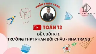 [TOÁN 12] - ĐỀ CUỐI KÌ 1 TRƯỜNG THPT PHAN BỘI CHÂU - NHA TRANG