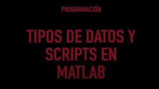 Tipos de Datos y Scripts en MATLAB