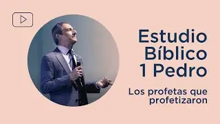 Los profetas que profetizaron | 1 Pedro 1:10-12 | Estudio Bíblico