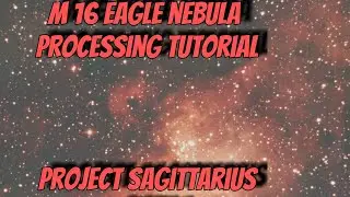 Eagle nebula processing tutorial (Project sagittarius part 1)