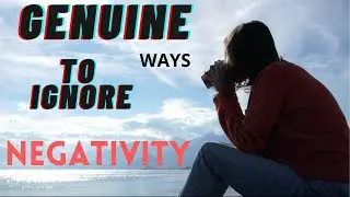 9 Genuine Ways to Ignore Negativity