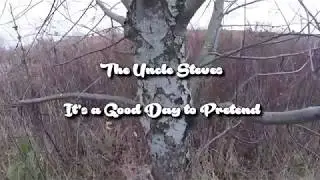 The Uncle Steves- It's a Good Day to Pretend (Official Music Video)
