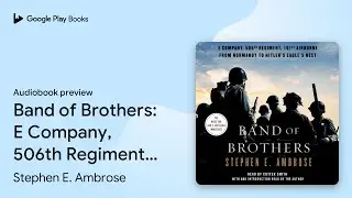 Band of Brothers: E Company, 506th Regiment,… by Stephen E. Ambrose · Audiobook preview