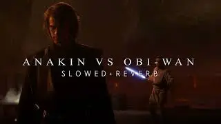 Revenge Of The Sith - Anakin Vs Obi-Wan (Slowed + Reverb)