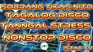 SOBRANG TIKAS NITO TANGGAL STRESS NONSTOP DISCO REMIX @Iszat-y9v 