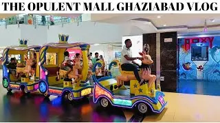 The opulent mall ghaziabad vlog | exploring ghaziabad's famous mall