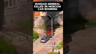 Russian General Killed in Moscow Car Bombing Amid Rising Tensions.