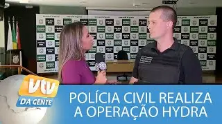 Pol&iacute;cia Civil realiza a Opera&ccedil;&atilde;o Hydra