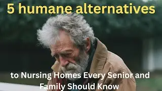 5 гуманных альтернатив домам престарелых, о которых должен знать каждый пожилой человек и его семья.