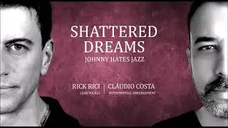 Shattered Dreams - Johnny Hates Jazz (Vocals by Rick Rici - Instrumental Arrangements Cl&aacute;udio Costa.