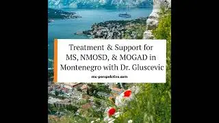 #081: Navigating Treatment and Support for MS, NMOSD, and MOGAD in Montenegro with Dr. Sanja...