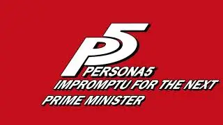 Impromptu for the next Prime Minister - Persona 5