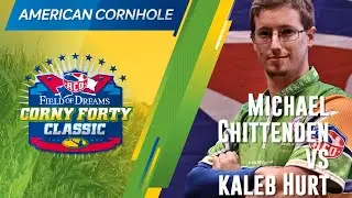 Michael Chittenden vs Kaleb Hurt - Round #2 - ACO CornyForty Classic - Field of Dreams