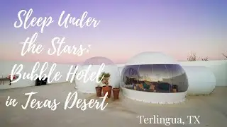 Bubble Hotel: Basecamp Terlingua Review Texas Desert