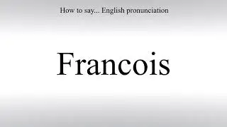 How To Pronounce Francois - How To Say: American pronunciation