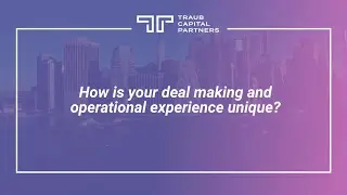 How is your deal making and operational experience unique? - Michael Stanley -Traub Capital Partners