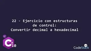 22 - Ejercicio: Como Convertir de Decimal a Hexadecimal [C# .NET 6.0]