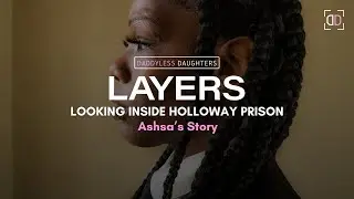 LAYERS: Looking Inside Holloway Prison (Ashsa’s Story)