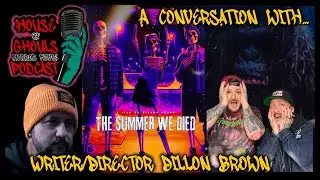 House of Ghouls Horror Movie Podcast: A Conversation with writer/director Dillon Brown