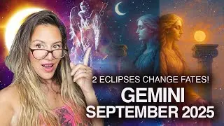 GEMINI September 2025! ECLIPSES Change FATES This Month!