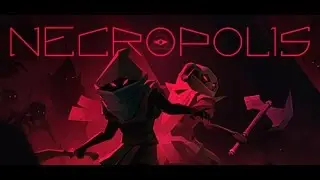 Necropolis - First Playthrough, New Dark Souls-esqe Roguelike