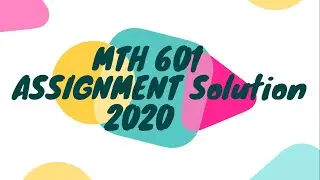 MTH 601 Assignment No.1 Solution 2020 ll VU Leo