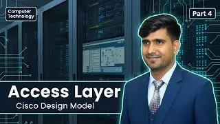 Cisco Hierarchical Design Model | Access Layer Explained | Step-by-Step Tutorial part 4