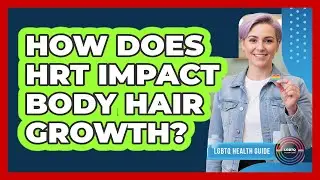 How Does HRT Impact Body Hair Growth?