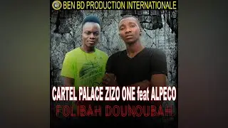 Cartel Palace Zizo One Ft. Alpeco - Folibah Dounoubah - Cartel Palace Zizo One