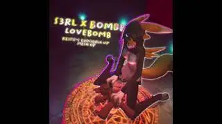 LoveBOMB S3RL x BOMBE (Euphoria UP Remix)