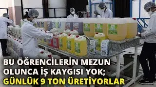 Bu öğrencilerin mezun olunca iş kaygısı yok; günlük 9 ton üretiyorlar