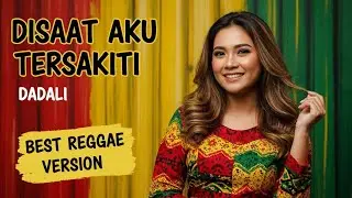 Disaat Aku Tersakiti - Dadali || Best Reggae Version