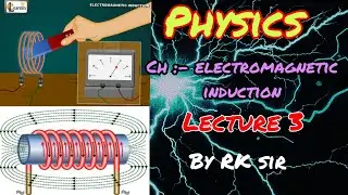 Chap:- 6 EMI Lecture:- 3 Physics BY RK Sir