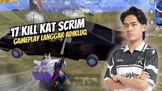 17 KILL !! GAMEPLAY LANGGAR ADIKLUQ KAT SCRIM