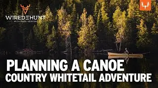 Planning a Canoe Country Whitetail Adventure | Wired to Hunt Ep. 876