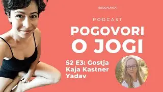 Pogovori o jogi | S2 E3 Kaja Kastner Yadav | joga in ajurveda
