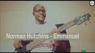 Norman Hutchins - Emmanuel  Bass cover