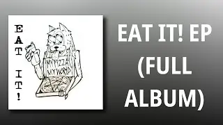My Pizza My World // EAT IT! EP (FULL ALBUM)