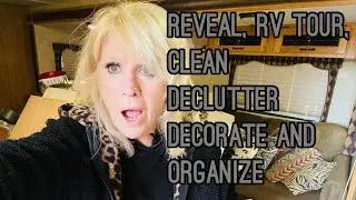 Reveal, RV Tour,Clean, , Declutter, Decorate and Organize.